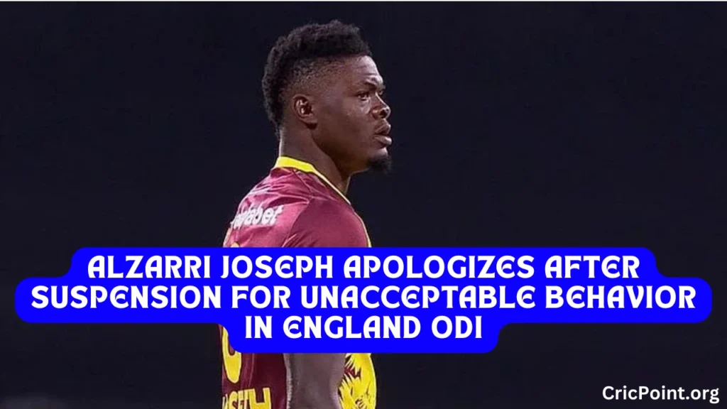 Alzarri Joseph Apologizes After Suspension for Unacceptable Behavior in England ODI 2024