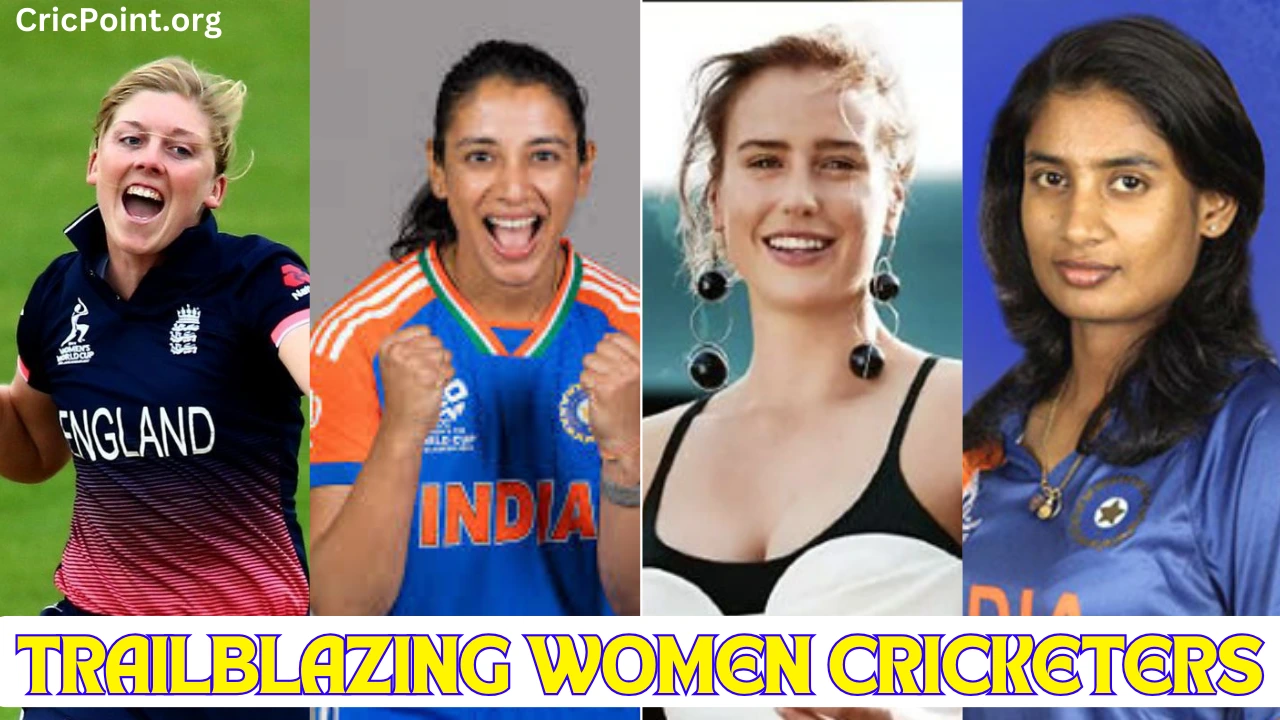 Trailblazing Women Cricketers: Influential Players Changing the Game of Cricket Worldwide 2024